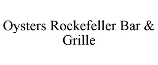 OYSTERS ROCKEFELLER BAR & GRILLE