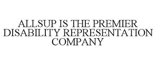 ALLSUP IS THE PREMIER DISABILITY REPRESENTATION COMPANY