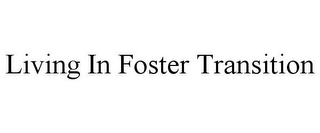 LIVING IN FOSTER TRANSITION