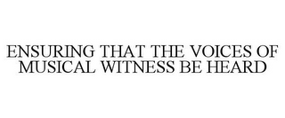 ENSURING THAT THE VOICES OF MUSICAL WITNESS BE HEARD