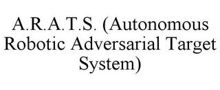 A.R.A.T.S. (AUTONOMOUS ROBOTIC ADVERSARIAL TARGET SYSTEM)