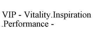 VIP - VITALITY.INSPIRATION.PERFORMANCE -