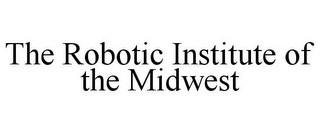 THE ROBOTIC INSTITUTE OF THE MIDWEST