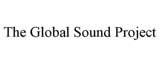 THE GLOBAL SOUND PROJECT