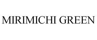 MIRIMICHI GREEN