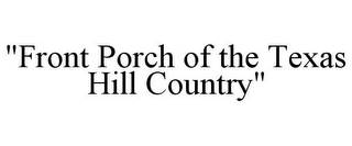 "FRONT PORCH OF THE TEXAS HILL COUNTRY"