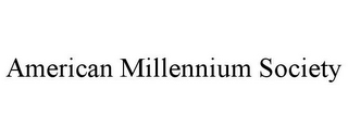 AMERICAN MILLENNIUM SOCIETY