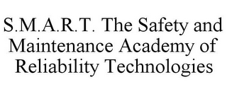 S.M.A.R.T. THE SAFETY AND MAINTENANCE ACADEMY OF RELIABILITY TECHNOLOGIES