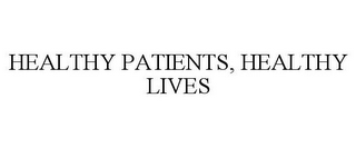 HEALTHY PATIENTS, HEALTHY LIVES