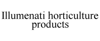 ILLUMENATI HORTICULTURE PRODUCTS