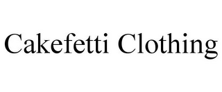 CAKEFETTI CLOTHING