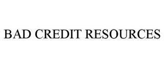 BAD CREDIT RESOURCES