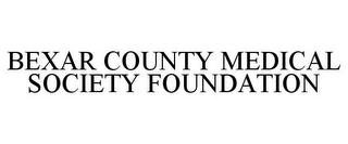 BEXAR COUNTY MEDICAL SOCIETY FOUNDATION