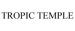 TROPIC TEMPLE