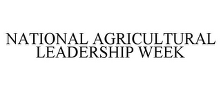 NATIONAL AGRICULTURAL LEADERSHIP WEEK