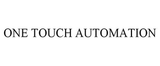 ONE TOUCH AUTOMATION