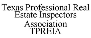 TEXAS PROFESSIONAL REAL ESTATE INSPECTORS ASSOCIATION TPREIA