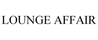 LOUNGE AFFAIR