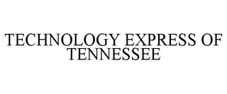 TECHNOLOGY EXPRESS OF TENNESSEE