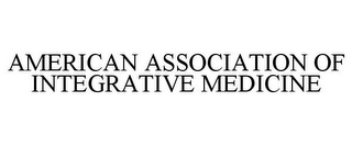 AMERICAN ASSOCIATION OF INTEGRATIVE MEDICINE