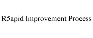 R5APID IMPROVEMENT PROCESS