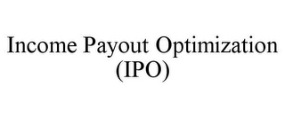 INCOME PAYOUT OPTIMIZATION (IPO)