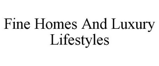 FINE HOMES AND LUXURY LIFESTYLES