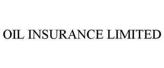 OIL INSURANCE LIMITED