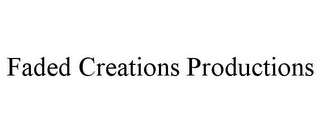 FADED CREATIONS PRODUCTIONS