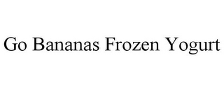 GO BANANAS FROZEN YOGURT