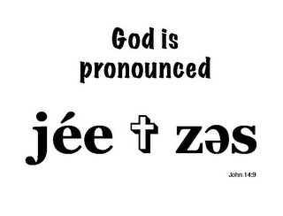 GOD IS PRONOUNCED JÉE ZES JOHN 14:9