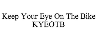 KEEP YOUR EYE ON THE BIKE KYEOTB