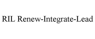 RIL RENEW-INTEGRATE-LEAD