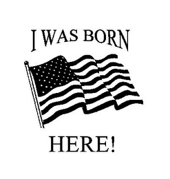 I WAS BORN HERE!