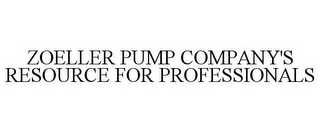 ZOELLER PUMP COMPANY'S RESOURCE FOR PROFESSIONALS