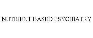 NUTRIENT BASED PSYCHIATRY