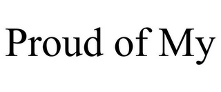 PROUD OF MY