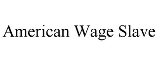 AMERICAN WAGE SLAVE