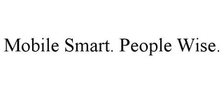 MOBILE SMART. PEOPLE WISE.