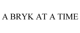 A BRYK AT A TIME