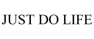 JUST DO LIFE