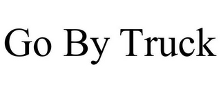 GO BY TRUCK