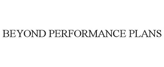 BEYOND PERFORMANCE PLANS