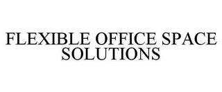 FLEXIBLE OFFICE SPACE SOLUTIONS