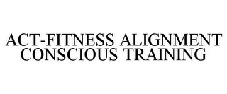 ACT-FITNESS ALIGNMENT CONSCIOUS TRAINING