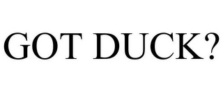 GOT DUCK?