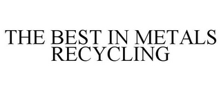 THE BEST IN METALS RECYCLING