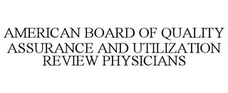 AMERICAN BOARD OF QUALITY ASSURANCE ANDUTILIZATION REVIEW PHYSICIANS