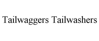 TAILWAGGERS TAILWASHERS