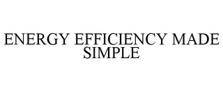 ENERGY EFFICIENCY MADE SIMPLE